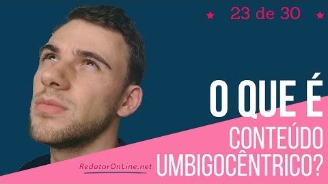 o que é conteúdo umbigocêntrico